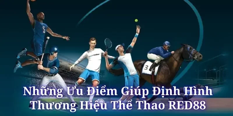 Những ưu điểm vượt trội của nhà cái Red88